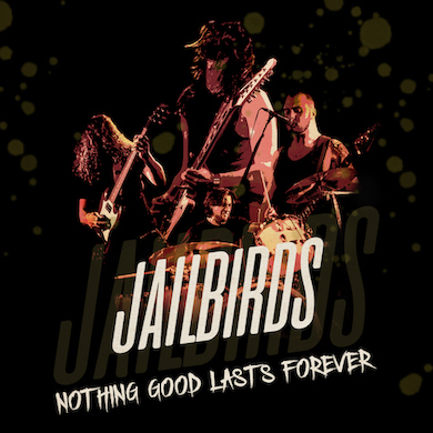 Jailbirds release new single ‘Nothing Good Lasts&nbsp;Forever’