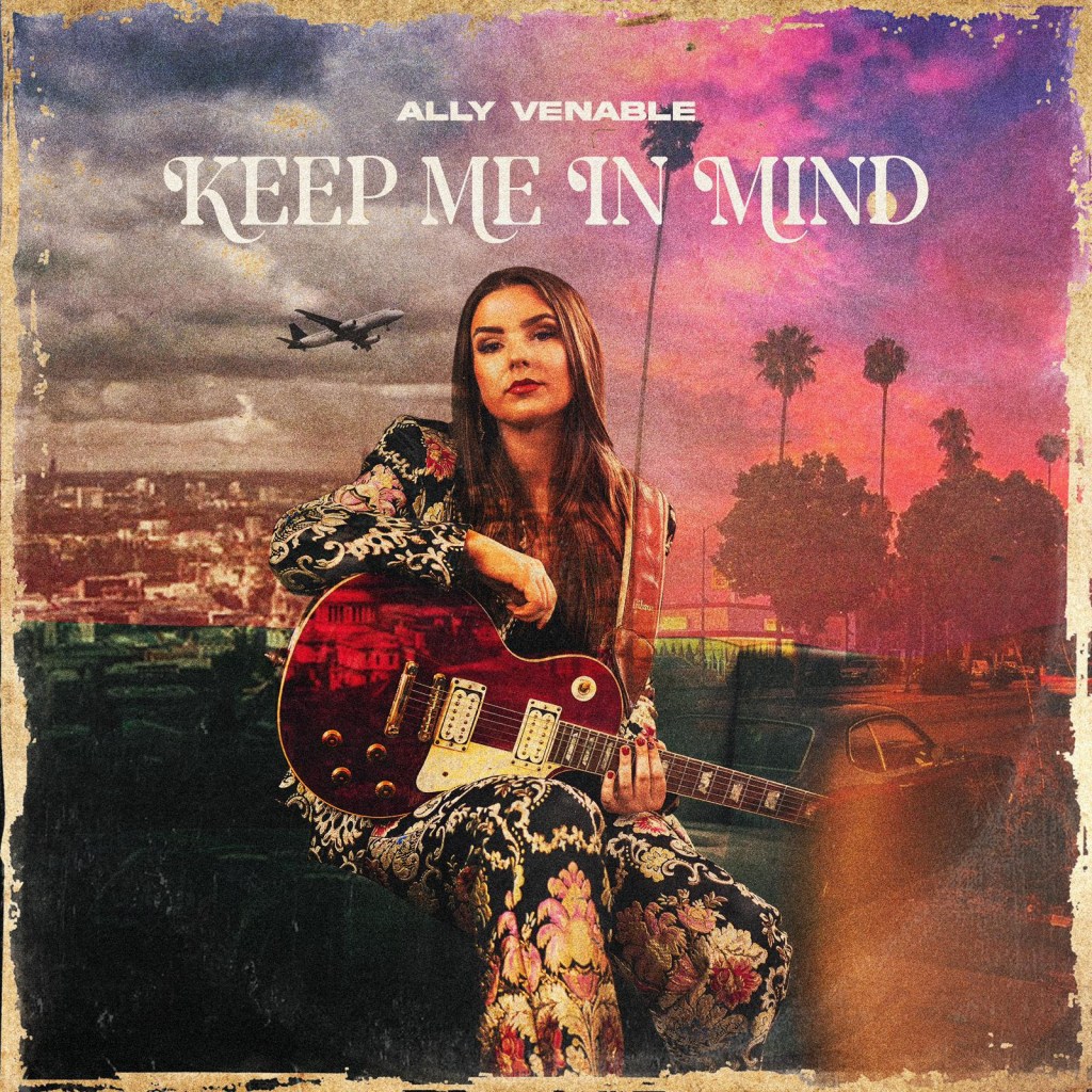 Ally Venable Releases New Single and Music Video “Keep Me In Mind”