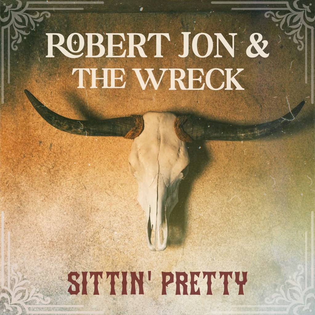 Robert Jon & The Wreck Unleash Hard-Hitting New Single “Sittin’ Pretty”