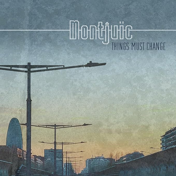 MONTJUIC – Things Must Change – review – downtempo&nbsp;throwback
